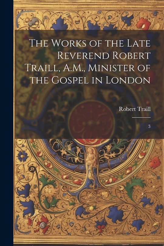 Front cover_The Works of the Late Reverend Robert Traill, A.M., Minister of the Gospel in London