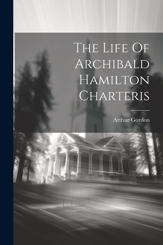 Couverture_The Life Of Archibald Hamilton Charteris
