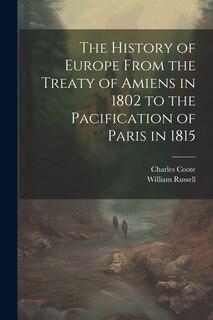 Front cover_The History of Europe From the Treaty of Amiens in 1802 to the Pacification of Paris in 1815