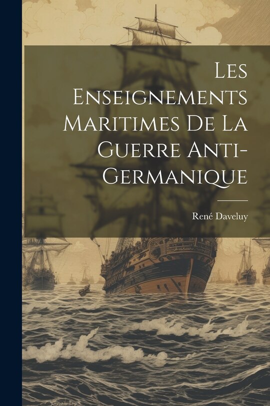 Front cover_Les Enseignements Maritimes De La Guerre Anti-germanique