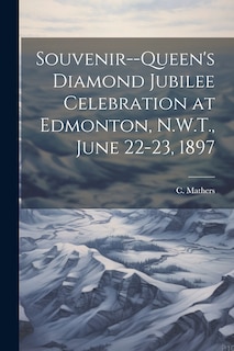 Front cover_Souvenir--Queen's Diamond Jubilee Celebration at Edmonton, N.W.T., June 22-23, 1897
