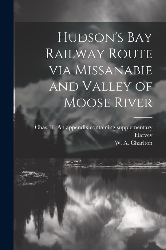 Front cover_Hudson's Bay Railway Route via Missanabie and Valley of Moose River