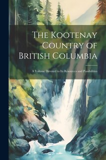 Front cover_The Kootenay Country of British Columbia