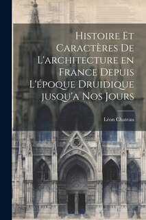 Couverture_Histoire et caractères de l'architecture en France depuis l'époque druidique jusqu'a nos jours