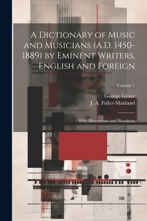 Front cover_A Dictionary of Music and Musicians (A.D. 1450-1889) by Eminent Writers, English and Foreign