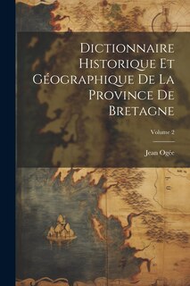 Couverture_Dictionnaire historique et géographique de la province de Bretagne; Volume 2