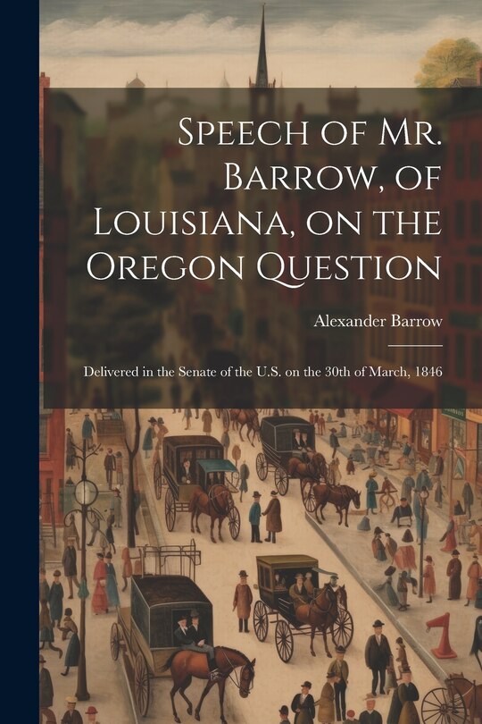 Front cover_Speech of Mr. Barrow, of Louisiana, on the Oregon Question
