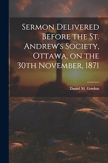 Front cover_Sermon Delivered Before the St. Andrew's Society, Ottawa, on the 30th November, 1871
