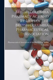 Front cover_British Columbia Pharmacy Act and By-laws of the British Columbia Pharmaceutical Association