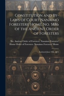 Front cover_Constitution and By-laws of Court Nanaimo Foresters' Home, No. 5886 of the Ancient Order of Foresters