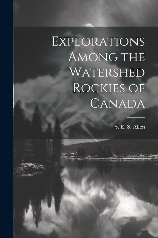 Front cover_Explorations Among the Watershed Rockies of Canada