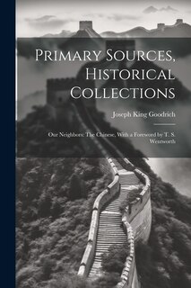 Primary Sources, Historical Collections: Our Neighbors: The Chinese, With a Foreword by T. S. Wentworth