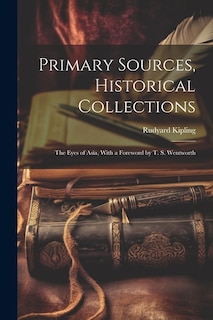 Primary Sources, Historical Collections: The Eyes of Asia, With a Foreword by T. S. Wentworth