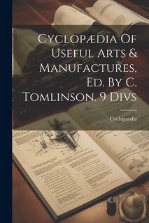 Front cover_Cyclopædia Of Useful Arts & Manufactures, Ed. By C. Tomlinson. 9 Divs
