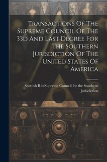 Front cover_Transactions Of The Supreme Council Of The 33d And Last Degree For The Southern Jurisdiction Of The United States Of America