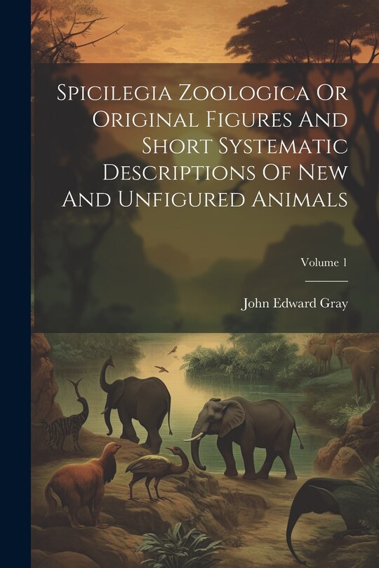 Couverture_Spicilegia Zoologica Or Original Figures And Short Systematic Descriptions Of New And Unfigured Animals; Volume 1