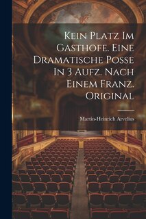 Couverture_Kein Platz Im Gasthofe. Eine Dramatische Poße In 3 Aufz. Nach Einem Franz. Original