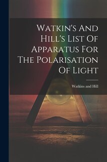Couverture_Watkin's And Hill's List Of Apparatus For The Polarisation Of Light
