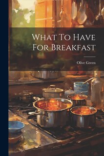 Front cover_What To Have For Breakfast