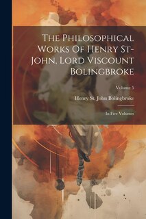 Front cover_The Philosophical Works Of Henry St-john, Lord Viscount Bolingbroke