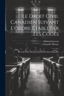 Front cover_Le droit civil canadien suivant l'ordre établi par les codes