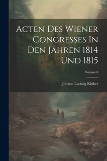 Front cover_Acten Des Wiener Congresses In Den Jahren 1814 Und 1815; Volume 8