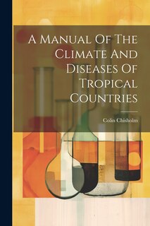 Front cover_A Manual Of The Climate And Diseases Of Tropical Countries
