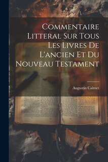 Front cover_Commentaire Litteral Sur Tous Les Livres De L'ancien Et Du Nouveau Testament