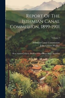 Front cover_Report Of The Isthmian Canal Commission, 1899-1901