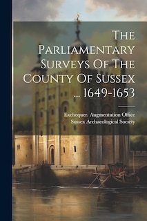 Couverture_The Parliamentary Surveys Of The County Of Sussex ... 1649-1653