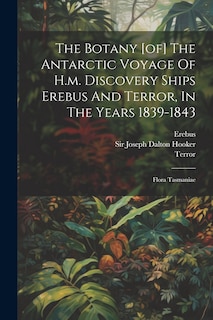 Front cover_The Botany [of] The Antarctic Voyage Of H.m. Discovery Ships Erebus And Terror, In The Years 1839-1843