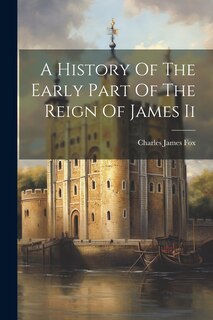 Front cover_A History Of The Early Part Of The Reign Of James Ii