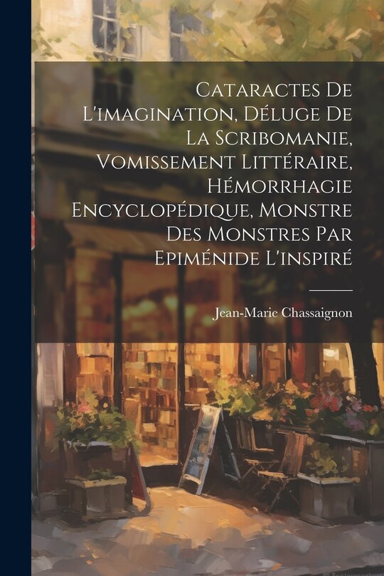 Couverture_Cataractes De L'imagination, Déluge De La Scribomanie, Vomissement Littéraire, Hémorrhagie Encyclopédique, Monstre Des Monstres Par Epiménide L'inspiré