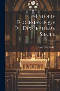 Couverture_Histoire Ecclesiastique Du Dix-septieme Siecle; Volume 3