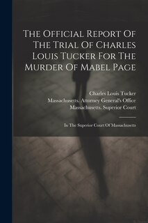 Couverture_The Official Report Of The Trial Of Charles Louis Tucker For The Murder Of Mabel Page