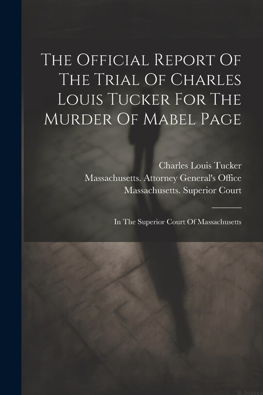 Couverture_The Official Report Of The Trial Of Charles Louis Tucker For The Murder Of Mabel Page