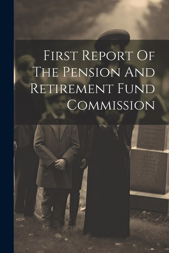 Couverture_First Report Of The Pension And Retirement Fund Commission