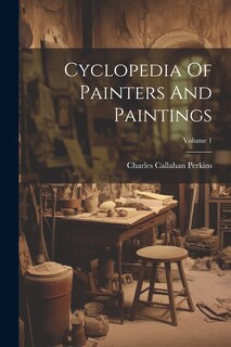 Front cover_Cyclopedia Of Painters And Paintings; Volume 1