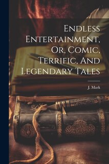 Couverture_Endless Entertainment, Or, Comic, Terrific, And Legendary Tales