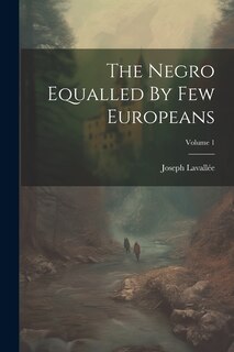 Front cover_The Negro Equalled By Few Europeans; Volume 1