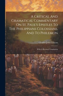 Front cover_A Critical And Gramatical Commentary On St. Paul's Epistles To The Philippians Colossians, And To Philemon