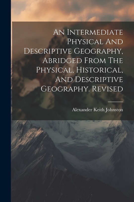 Front cover_An Intermediate Physical And Descriptive Geography, Abridged From The Physical, Historical, And Descriptive Geography. Revised