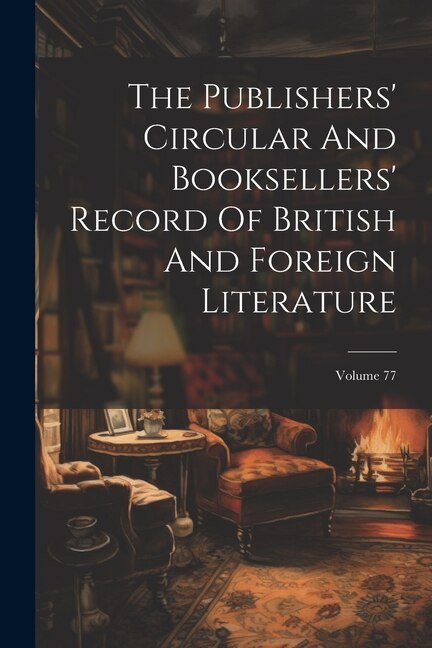 Couverture_The Publishers' Circular And Booksellers' Record Of British And Foreign Literature; Volume 77