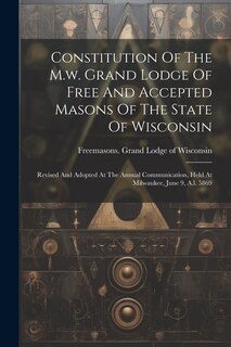 Couverture_Constitution Of The M.w. Grand Lodge Of Free And Accepted Masons Of The State Of Wisconsin