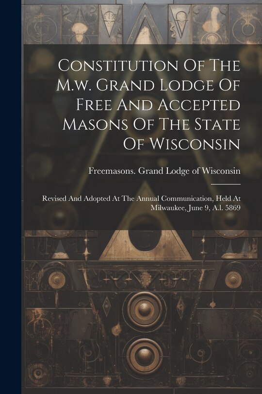 Couverture_Constitution Of The M.w. Grand Lodge Of Free And Accepted Masons Of The State Of Wisconsin