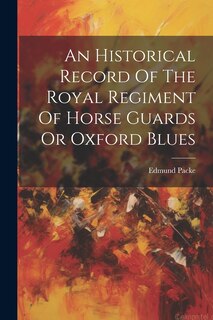 Front cover_An Historical Record Of The Royal Regiment Of Horse Guards Or Oxford Blues