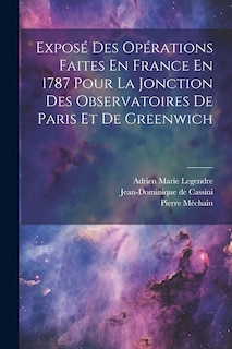 Front cover_Exposé Des Opérations Faites En France En 1787 Pour La Jonction Des Observatoires De Paris Et De Greenwich
