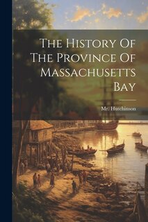 Couverture_The History Of The Province Of Massachusetts Bay