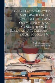 Front cover_Poetae Latini Minores Sive Gratii Falisci Cynegeticon, M.a. Olympii Nemesiani Cynegeticon Et... Eclogae Iv, T. Calpurnii Siculi Eclogae Vii