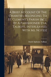 Front cover_A Brief Account Of The Charities Belonging To St. Clement's Parish [&c.]. By A Parishioner [d.a. Talboys. Interleaved, With Ms. Notes]